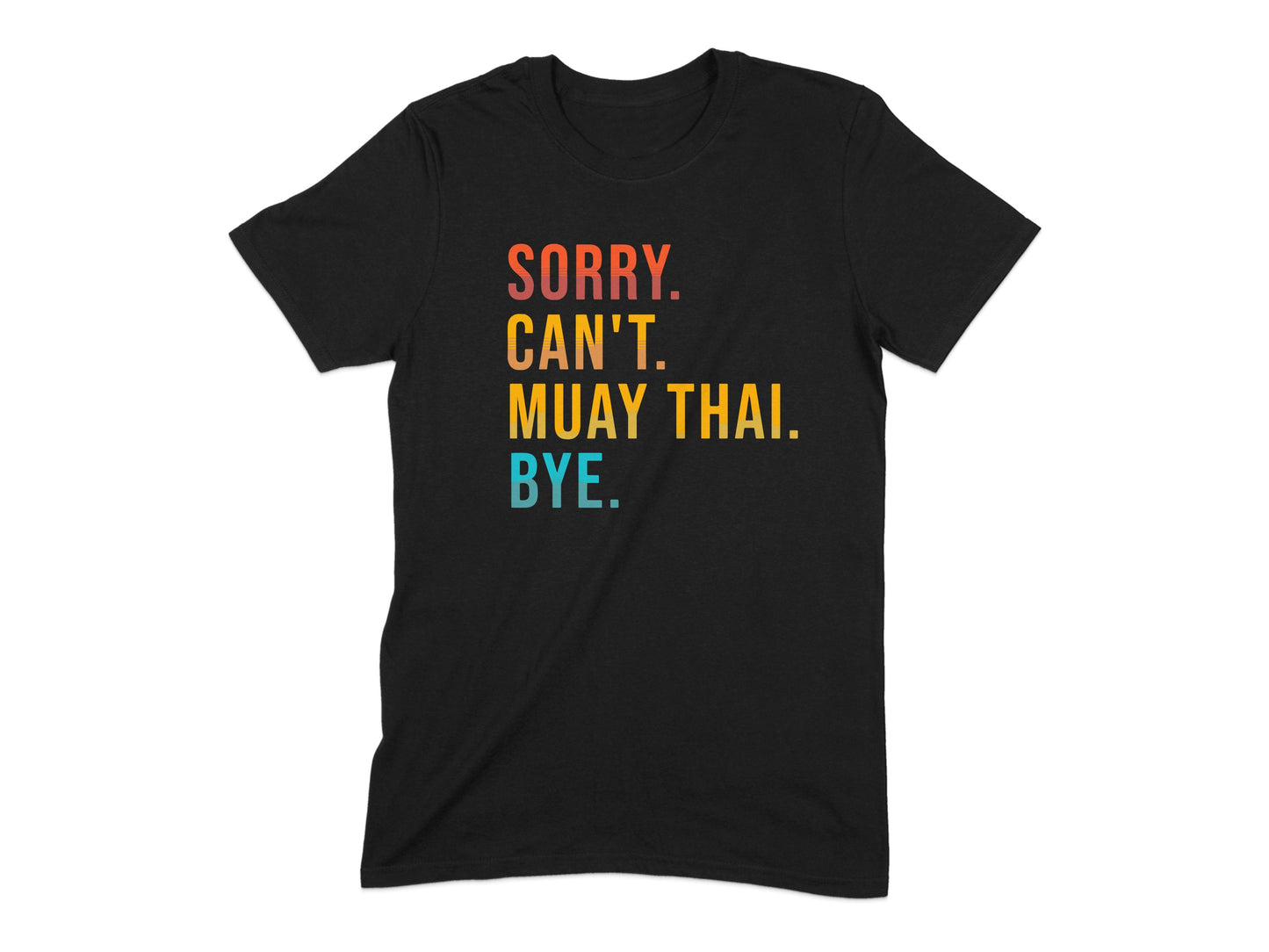 Sorry Can't Muay Thai Bye T-shirt product type