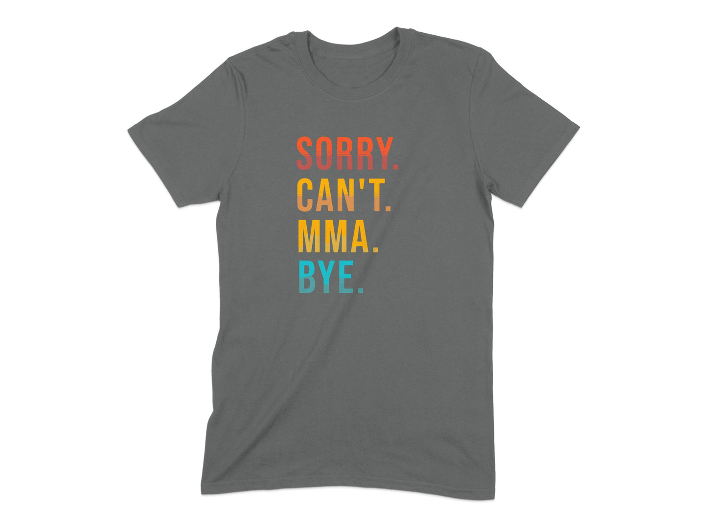 Sorry Can't MMA Bye Colorful Design T-Shirt product type