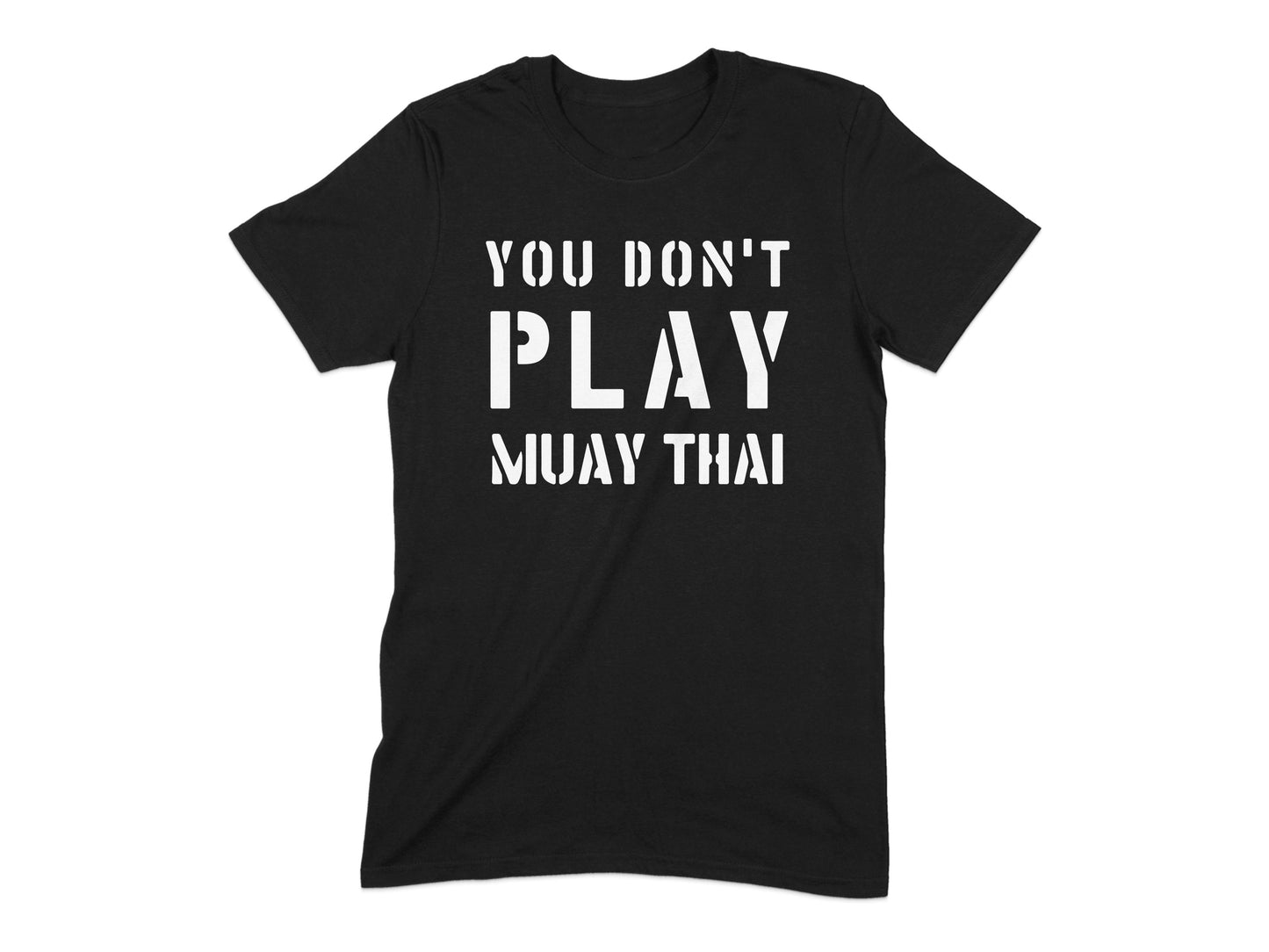 You Don't Play Muay Thai Motivational T-Shirt product type