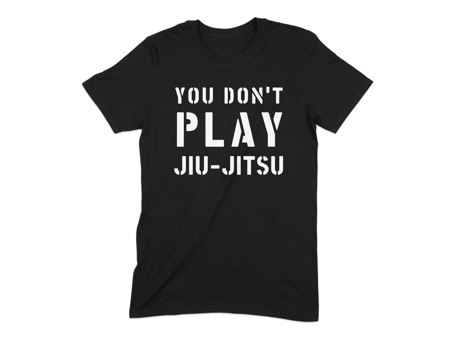 You Don't Play Jiu-Jitsu T-Shirt Product