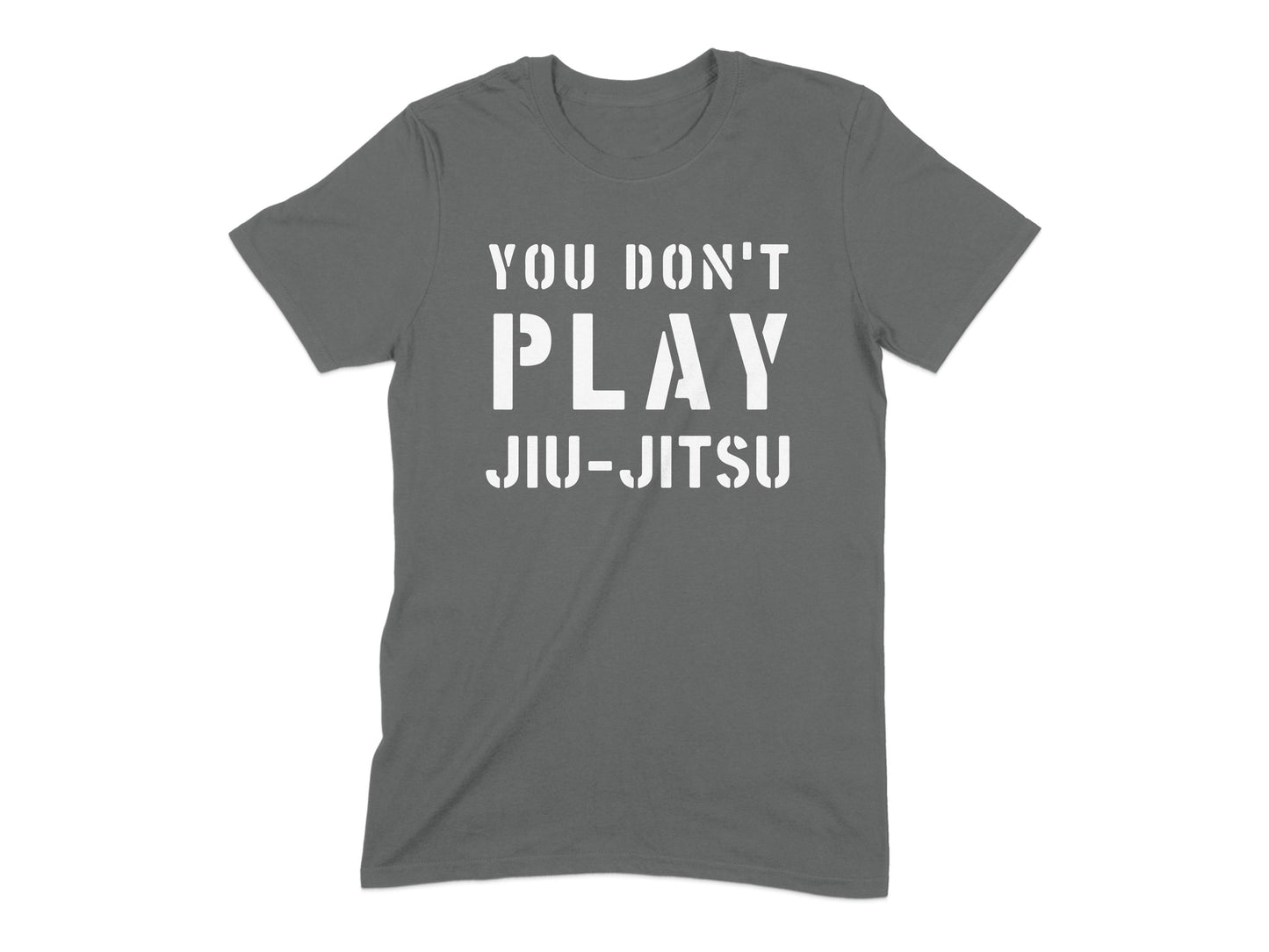 You Don't Play Jiu-Jitsu Statement T-Shirt product