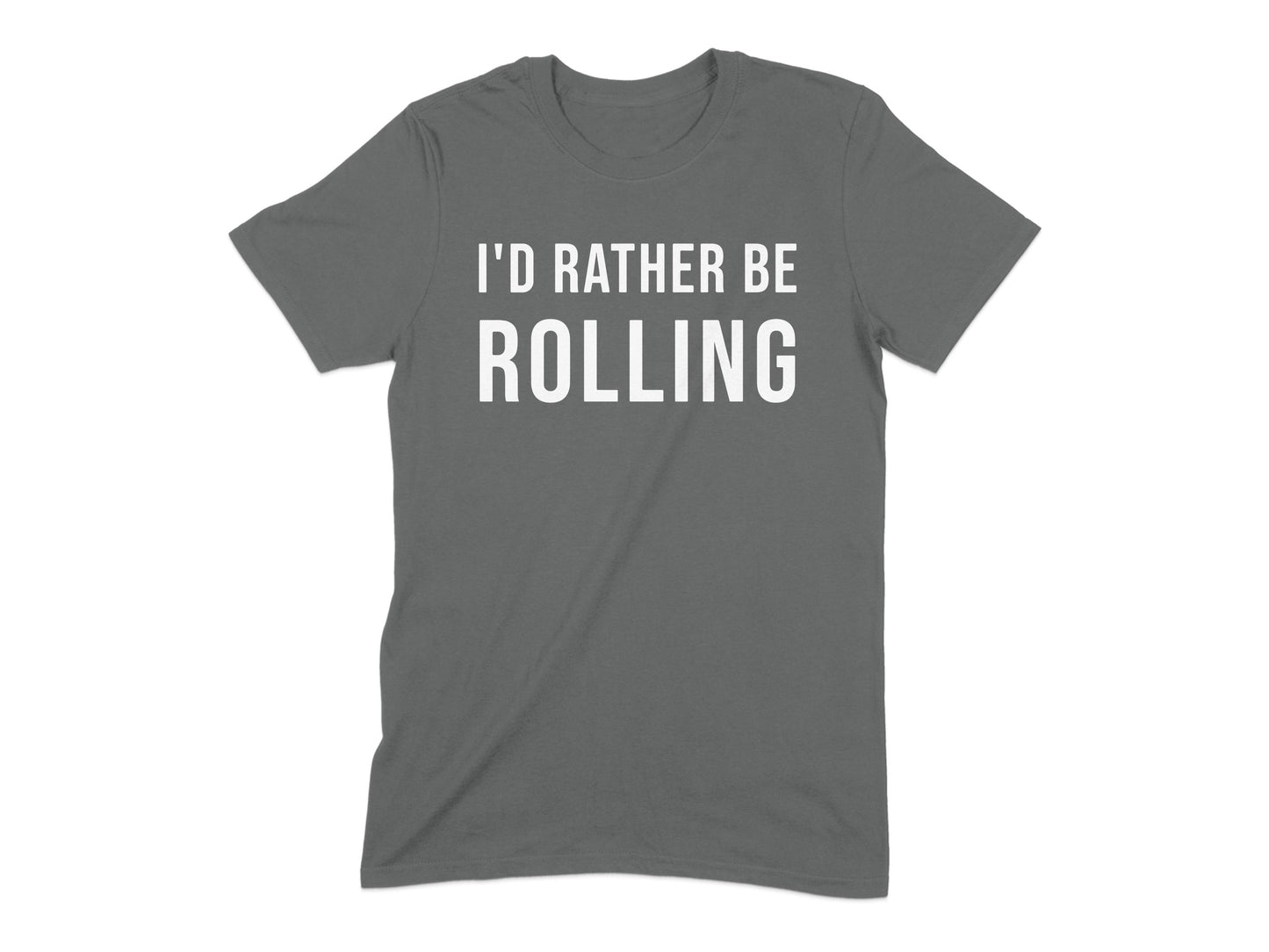 I'd Rather Be Rolling Fun Graphic Tee Shirt product