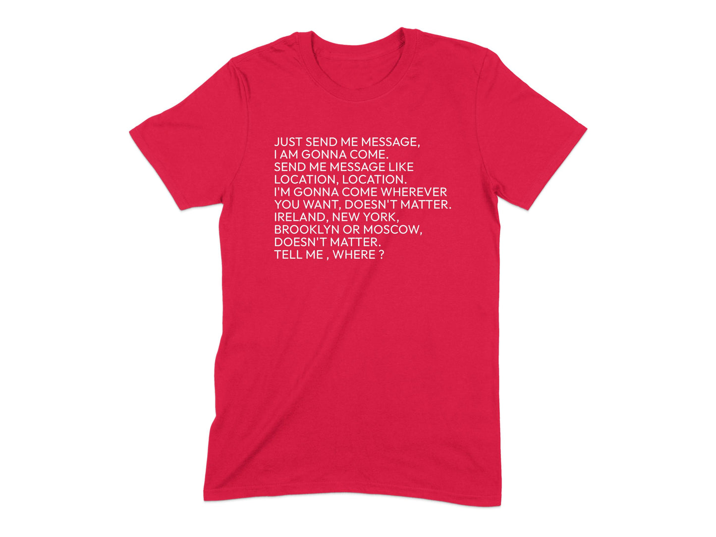 Just Send Me Message Location Statement T-shirt product type