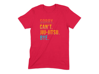 Sorry Can't Jiu-Jitsu Bye Graphic Tee Shirt product type