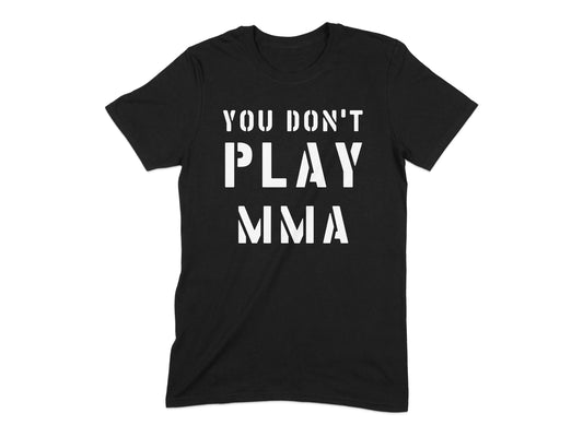 You Don't Play MMA Graphic Tee Shirt product type