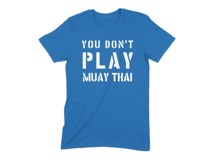 You Don't Play Muay Thai Graphic Tee Shirt product type