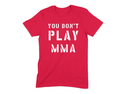 You Don't Play MMA Statement T-shirt product type