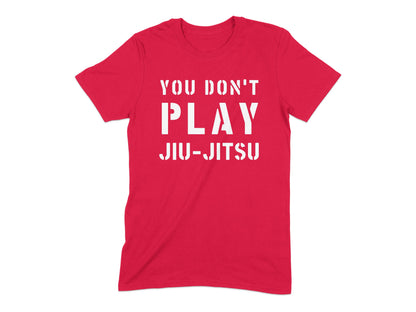 You Don't Play Jiu-Jitsu Statement Shirt product type