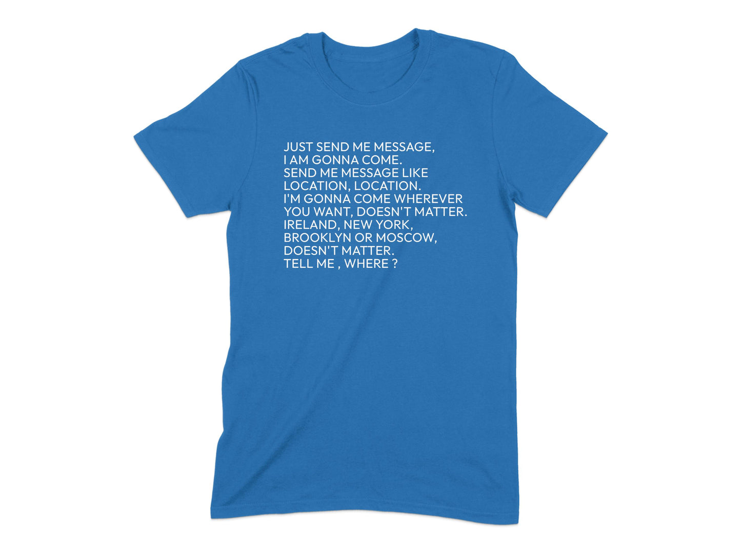 Just Send Me Message I Am Gonna Come T-shirt product