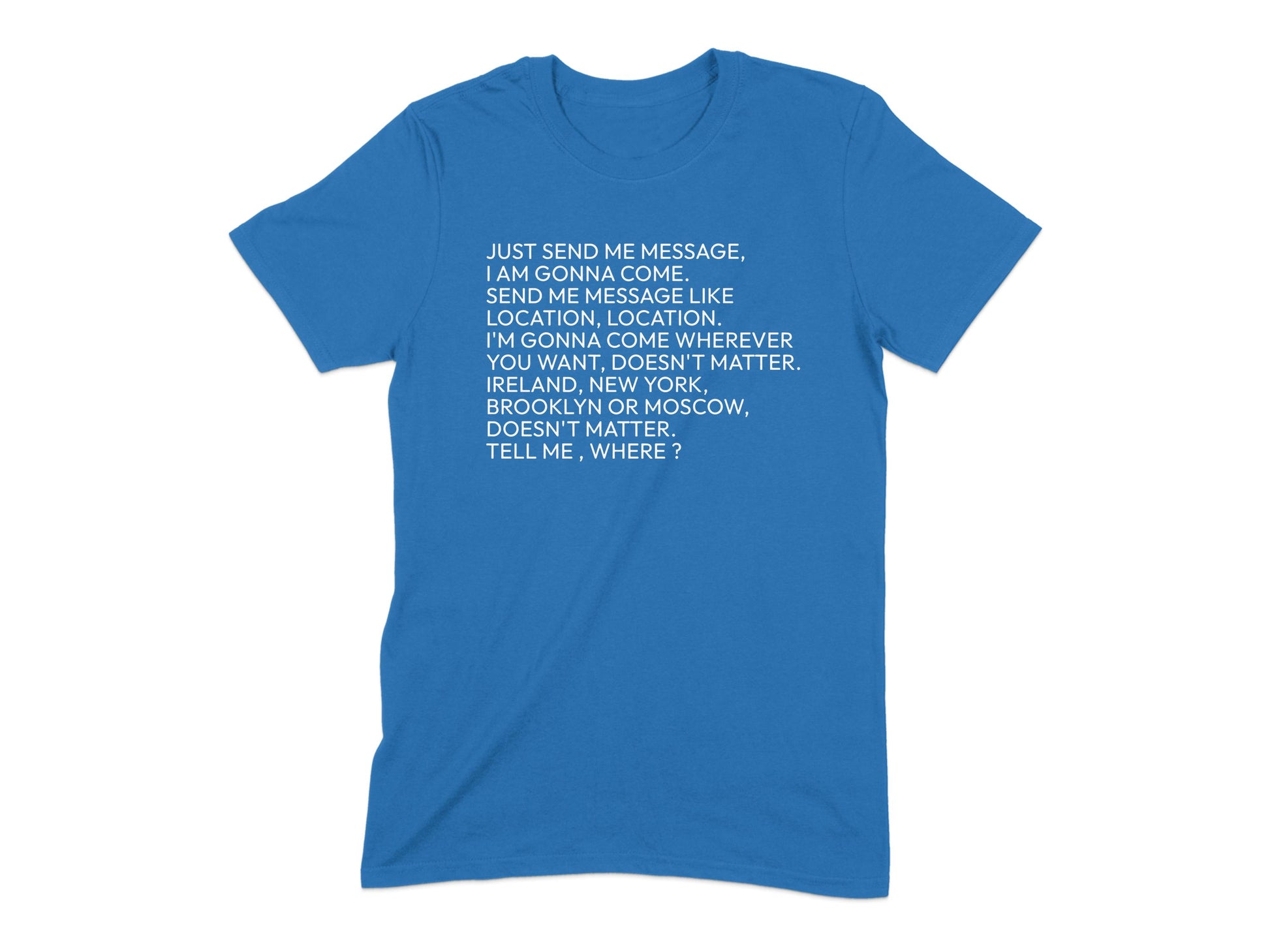 Just Send Me Message I Am Gonna Come T-shirt product