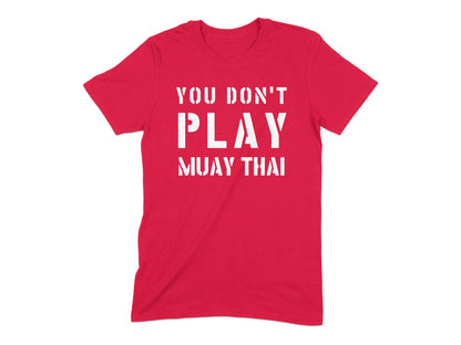 You Don't Play Muay Thai Graphic T-Shirt product type