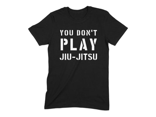 You Don't Play Jiu-Jitsu T-Shirt Product