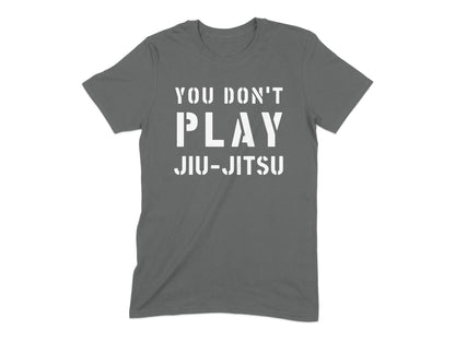 You Don't Play Jiu-Jitsu Statement T-Shirt product