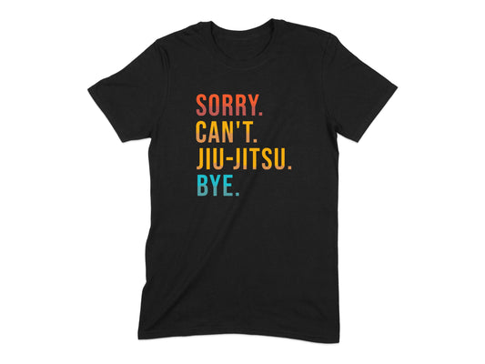 Sorry Can't Jiu-Jitsu Bye Graphic T-Shirt product type
